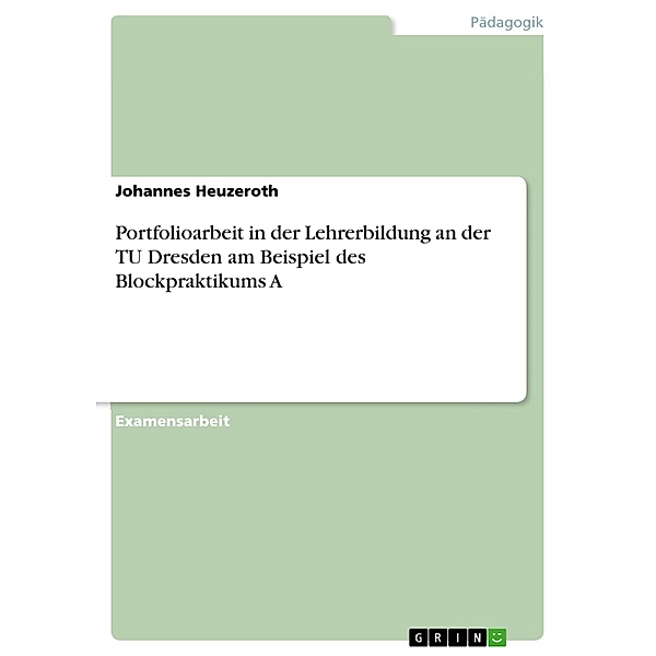 Portfolioarbeit in der Lehrerbildung an der TU Dresden am Beispiel des Blockpraktikums A, Johannes Heuzeroth