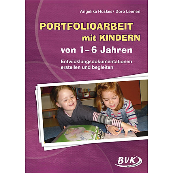Portfolioarbeit mit Kindern von 1-6 Jahren, Angelika Hüskes, Doro Leenen