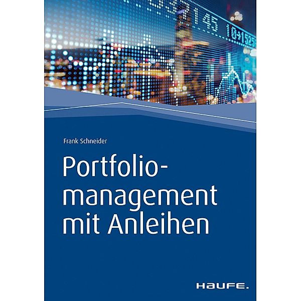 Portfoliomanagement mit Anleihen / Haufe Fachbuch, Frank Schneider