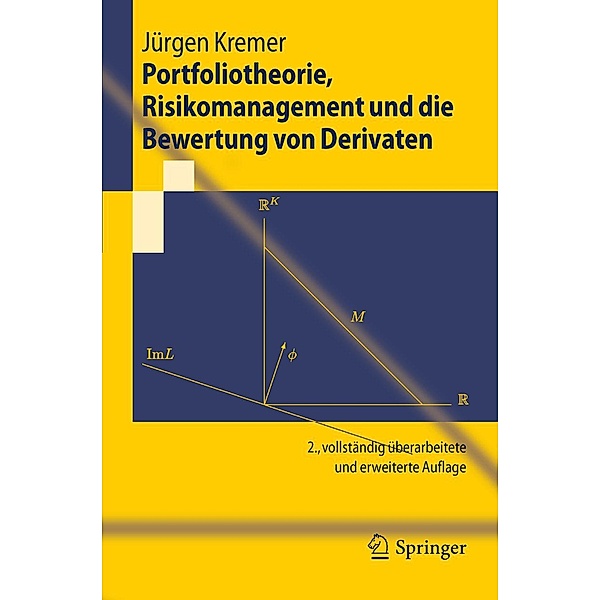 Portfoliotheorie, Risikomanagement und die Bewertung von Derivaten / Springer-Lehrbuch, Jürgen Kremer