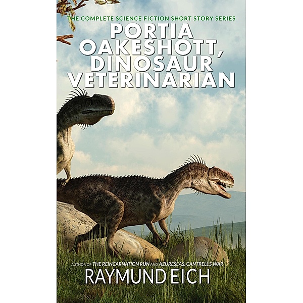 Portia Oakeshott, Dinosaur Veterinarian / Portia Oakeshott, Dinosaur Veterinarian, Raymund Eich