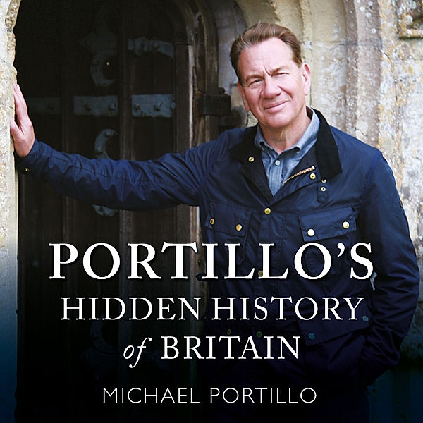 Portillo's Hidden History of Britain, Michael Portillo