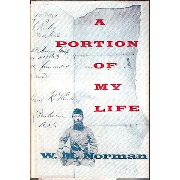 Portion Of My Life; Being Of Short & Imperfect History Written While A Prisoner Of War On Johnson's Island, 1864, Captain William M. Norman