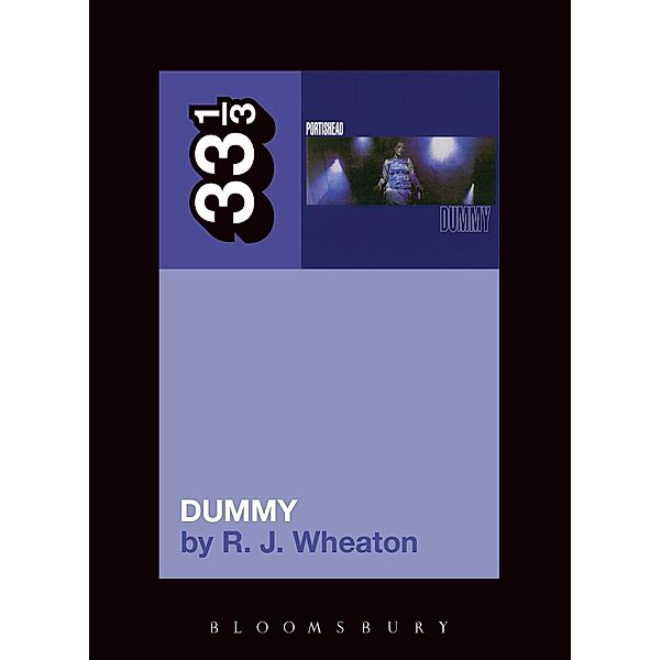 Portishead's Dummy / 33 1/3, R. J. Wheaton