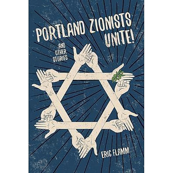 Portland Zionists Unite! and Other Stories / Eric Flamm, Eric Flamm