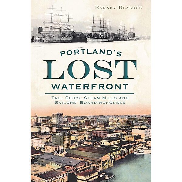 Portland's Lost Waterfront, Barney Blalock