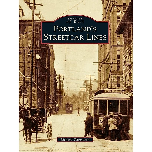 Portland's Streetcar Lines, Richard Thompson