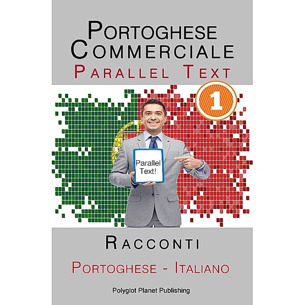Portoghese Commerciale [1] Parallel Text | Racconti (Italiano - Portoghese), Polyglot Planet Publishing