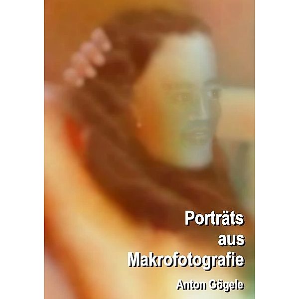 Porträts aus Makrofotografie, Anton Gögele