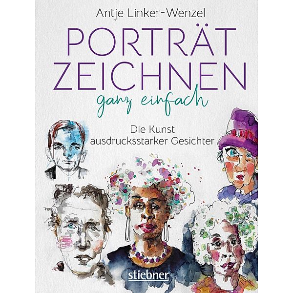 Porträtzeichnen ganz einfach. Die Kunst ausdrucksstarker Gesichter, Antje Linker-Wenzel