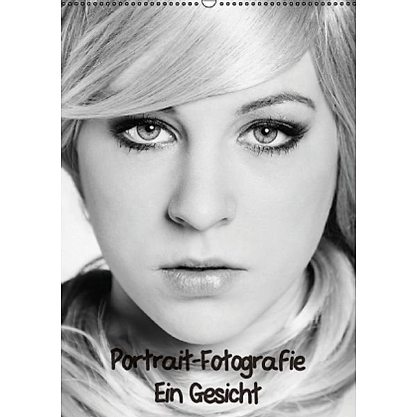 Portrait-Fotografie Ein Gesicht (Wandkalender 2016 DIN A2 hoch), Nicole Schwalm Böttcher