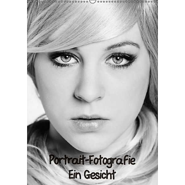 Portrait-Fotografie Ein Gesicht (Wandkalender 2017 DIN A2 hoch), Nicole Schwalm Böttcher