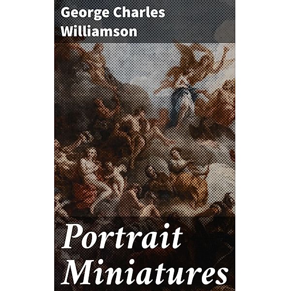 Portrait Miniatures, George Charles Williamson