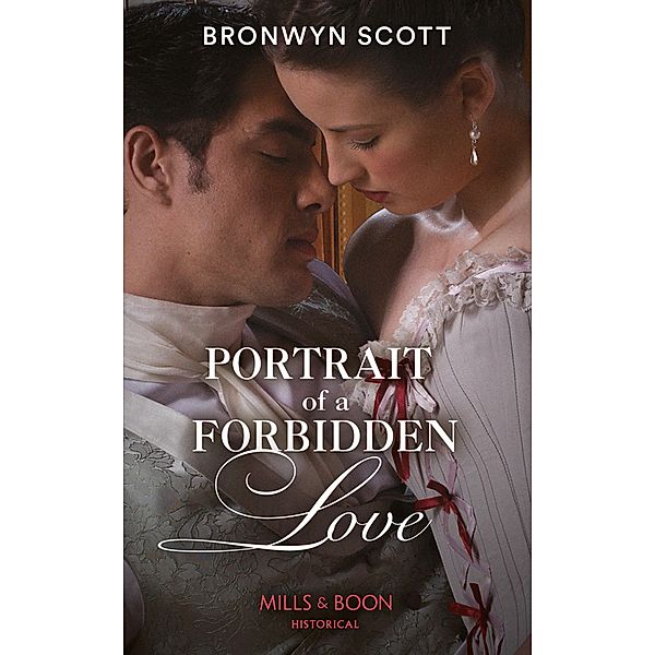 Portrait Of A Forbidden Love (The Rebellious Sisterhood, Book 1) (Mills & Boon Historical), Bronwyn Scott