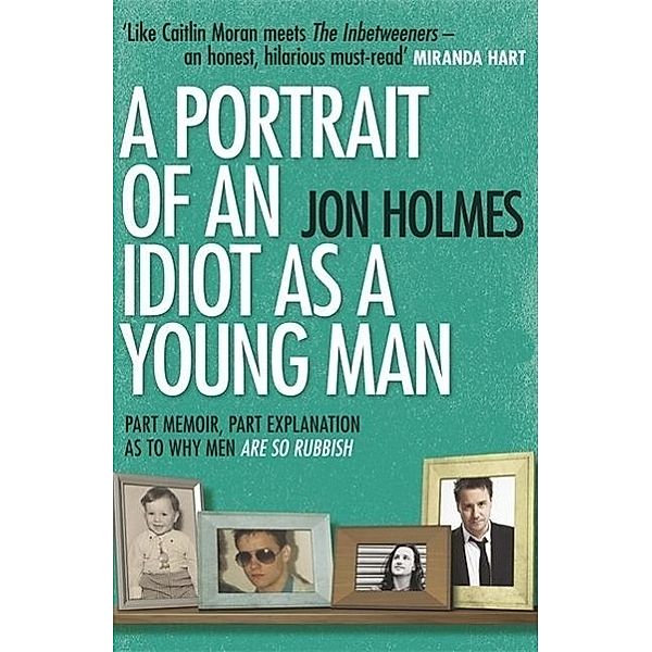 PORTRAIT OF AN IDIOT AS A YOUN, Jon Holmes