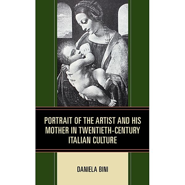 Portrait of the Artist and His Mother in Twentieth-Century Italian Culture / The Fairleigh Dickinson University Press Series in Italian Studies, Daniela Bini