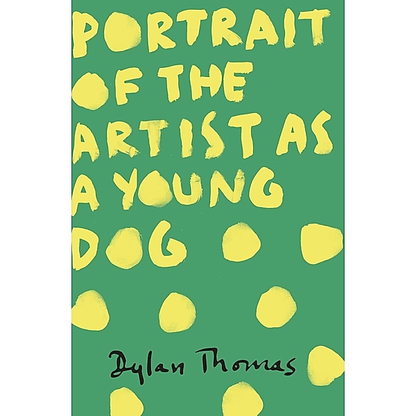 Portrait Of The Artist As A Young Dog, Dylan Thomas