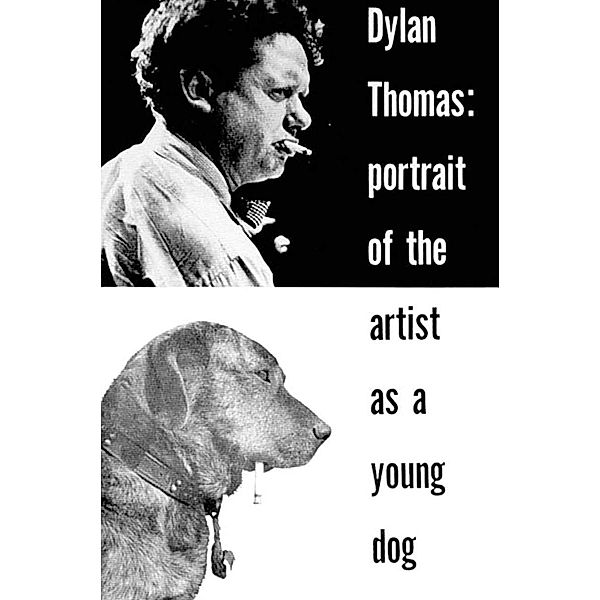 Portrait of the Artist as a Young Dog: Stories, Dylan Thomas