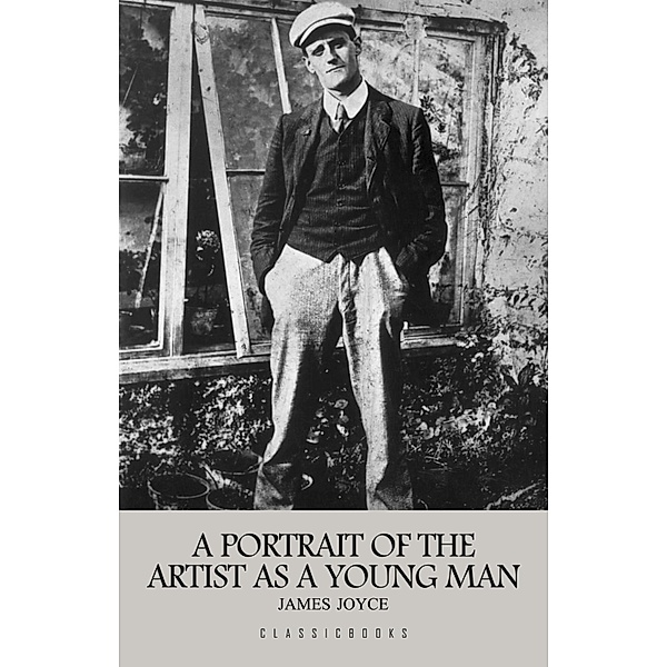 Portrait of the Artist as a Young Man / ClassicBooks, Joyce James Joyce