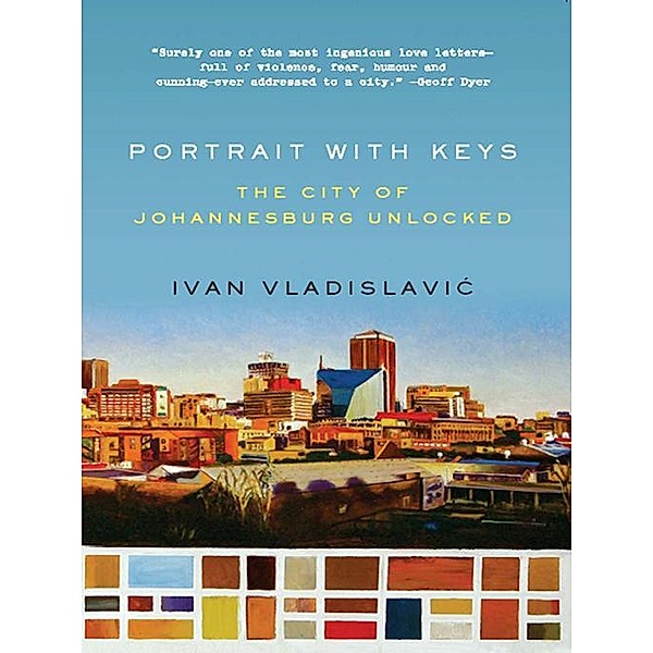 Portrait with Keys: The City of Johannesburg Unlocked, Ivan Vladislavic