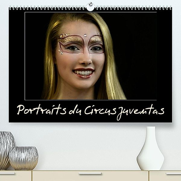 Portraits du Circus Juventas (Premium, hochwertiger DIN A2 Wandkalender 2023, Kunstdruck in Hochglanz), Alain Hanel