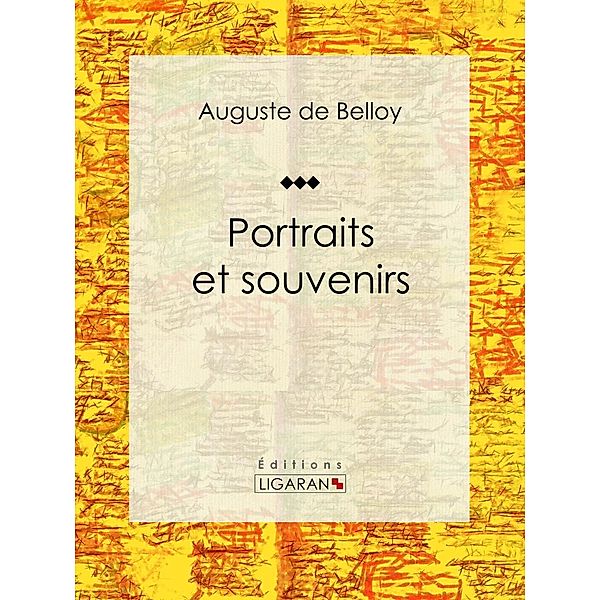 Portraits et souvenirs, Auguste De Belloy, Ligaran