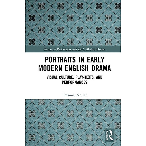 Portraits in Early Modern English Drama, Emanuel Stelzer