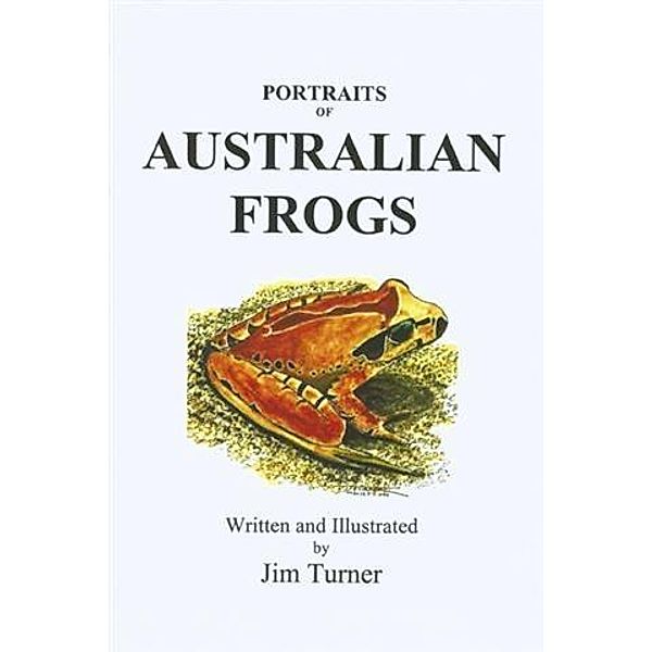 Portraits of Australian Frogs, Jim Turner