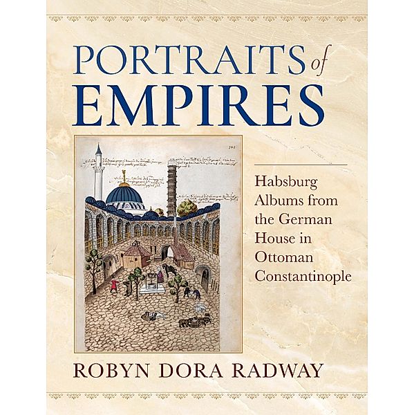 Portraits of Empires / Ottomanica: Voices, Sources, Perspectives, Robyn Dora Radway