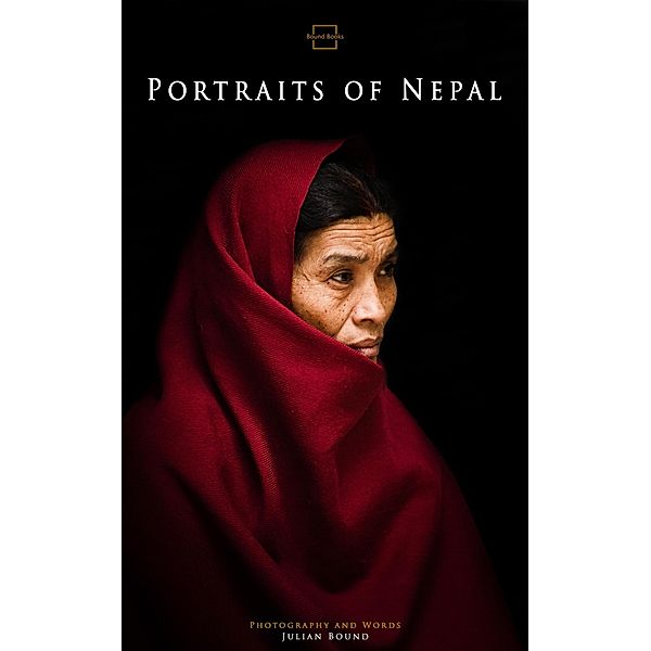 Portraits of Nepal (Photography Books by Julian Bound) / Photography Books by Julian Bound, Julian Bound