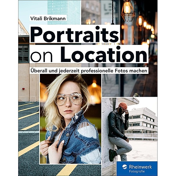 Portraits on Location / Rheinwerk Fotografie, Vitali Brikmann