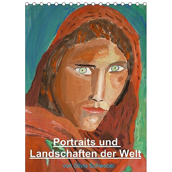 Portraits und Landschaften der Welt (Tischkalender 2018 DIN A5 hoch), Silvia Schwebel