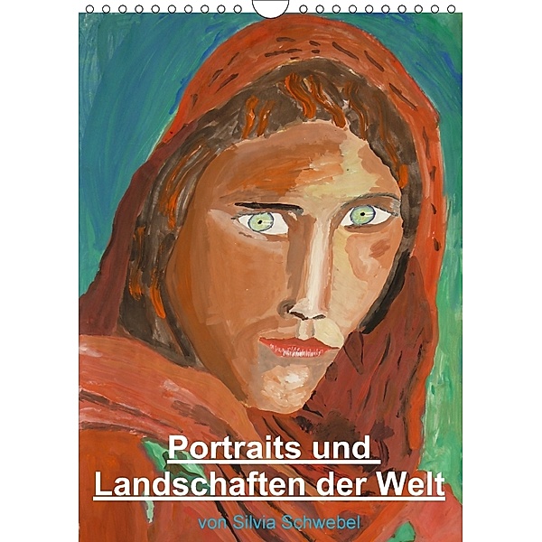 Portraits und Landschaften der Welt (Wandkalender 2018 DIN A4 hoch), Silvia Schwebel