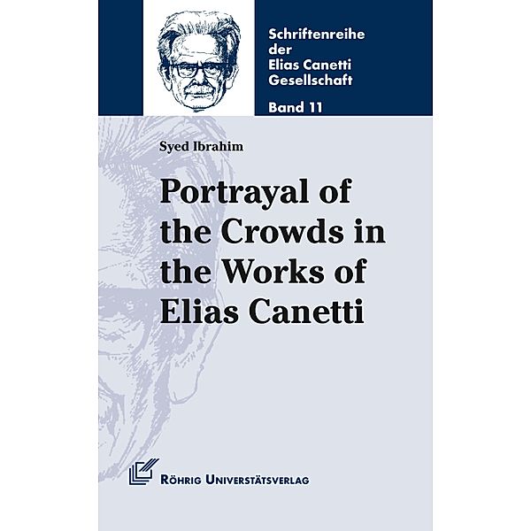 Portrayal of the Crowds in the Works of Elias Canetti / Schriftenreihe der Elias Canetti Gesellschaft Bd.11, Syed Ibrahim