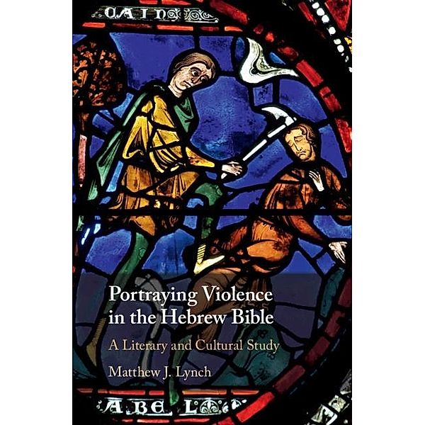 Portraying Violence in the Hebrew Bible, Matthew J. Lynch