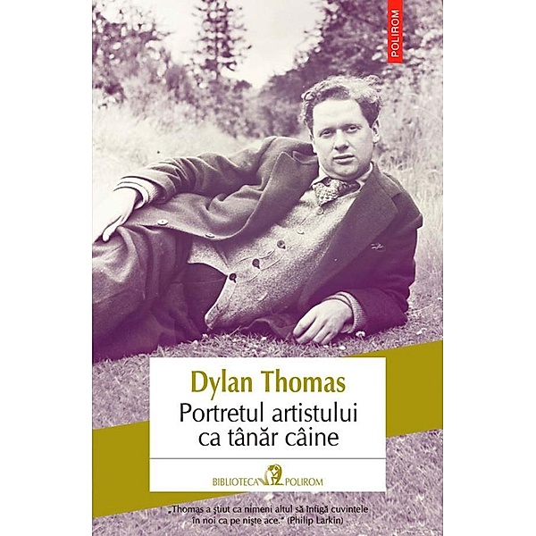 Portretul artistului ca tânar câine / Biblioteca Polirom, Dylan Thomas