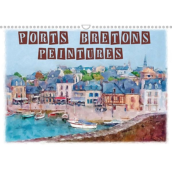 Ports bretons peintures (Calendrier mural 2021 DIN A3 horizontal)