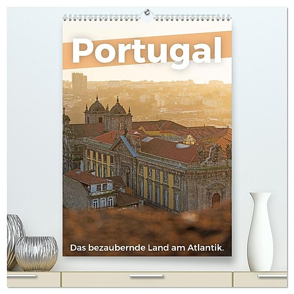 Portugal - Das bezaubernde Land am Atlantik. (hochwertiger Premium Wandkalender 2024 DIN A2 hoch), Kunstdruck in Hochglanz, M. Scott