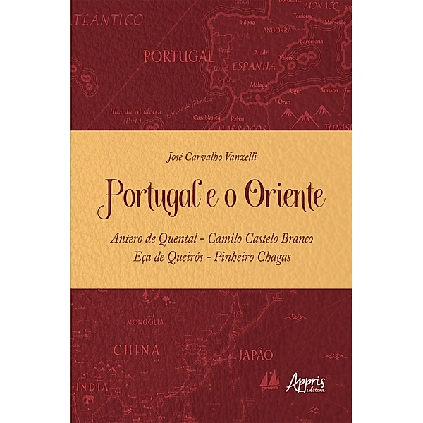 Portugal e o Oriente - Antero de Quental - Camilo Castelo Branco - Eça de Queirós - Pinheiro Chagas, José Carvalho Vanzelli