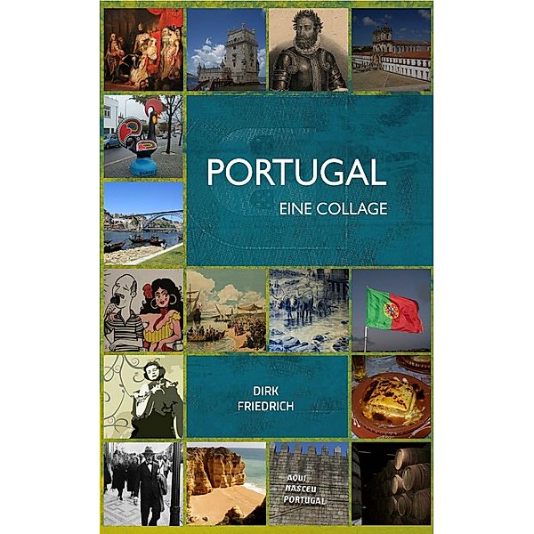 Portugal - eine Collage, Dirk Friedrich