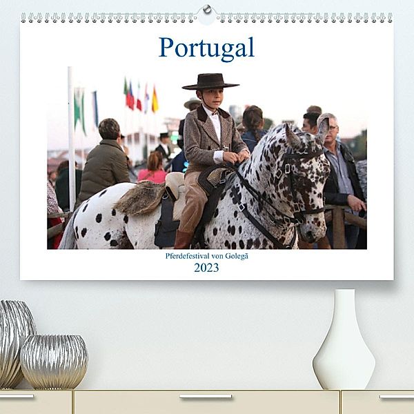 Portugal - Pferdefestival von Golegã (Premium, hochwertiger DIN A2 Wandkalender 2023, Kunstdruck in Hochglanz), Karolin Heepmann - www.Karo-Fotos.de