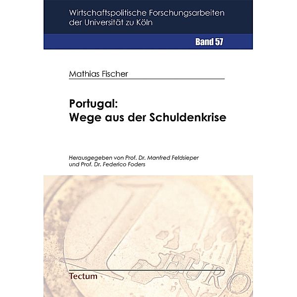 Portugal: Wege aus der Schuldenkrise / Wirtschaftspolitische Forschungsarbeiten der Universität zu Köln Bd.57, Mathias Fischer