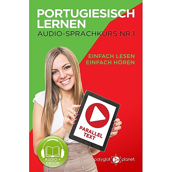 Portugiesisch Lernen - Einfach Lesen | Einfach Hören | Paralleltext - Portugiesisch Audio Sprachkurs Nr. 1 (Einfach Portugiesisch Lernen, #1), Polyglot Planet