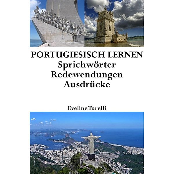 Portugiesisch lernen: portugiesische Sprichwörter ‒ Redewendungen ‒ Ausdrücke, Eveline Turelli