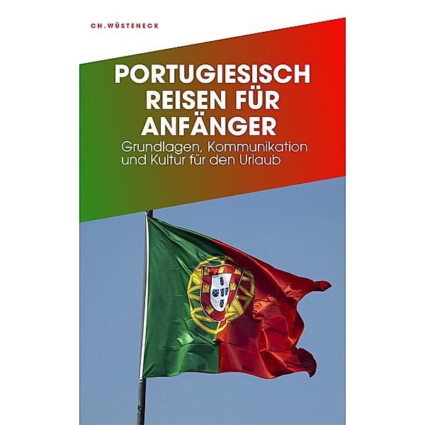 PORTUGIESISCH REISEN FÜR ANFÄNGER, Christian Wüsteneck