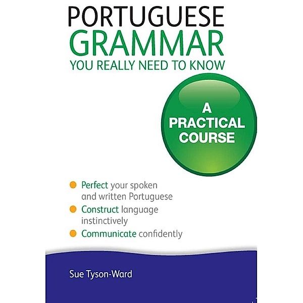 Portuguese Grammar You Really Need To Know: Teach Yourself, Sue Tyson-Ward