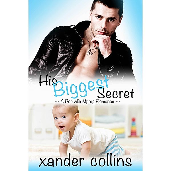 Portville Omegaverse Series: His Biggest Secret: A Portville Mpreg Romance, Xander Collins