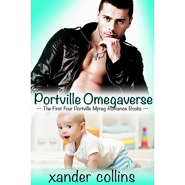 Portville Omegaverse: The First Four Portville Mpreg Romance Books, Xander Collins