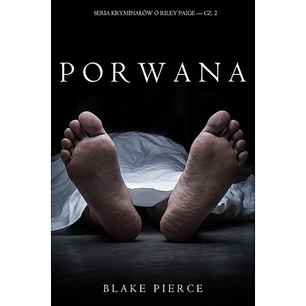 Porwana (Seria kryminalów o Riley Paige - Cz. 2) / Seria Kryminalów o Riley Paige Bd.2, Blake Pierce