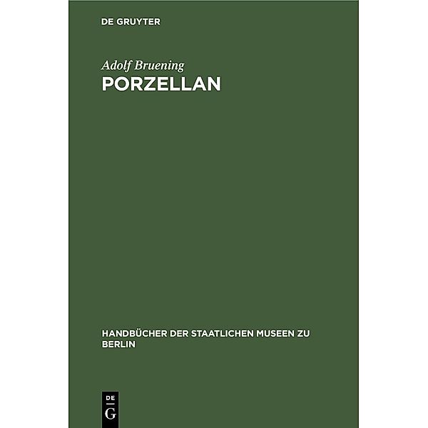 Porzellan / Handbücher der Staatlichen Museen zu Berlin Bd.[13], Adolf Bruening